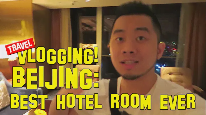 BEIJING ep1 | Best Hotel Room Ever!